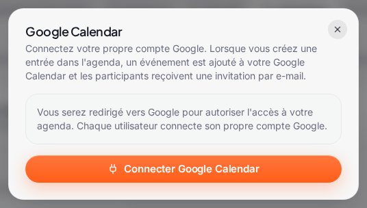 La fenêtre « Google Calendar » avant connexion : « Connectez votre propre compte Google. Lorsque vous créez une entrée dans l’agenda, un événement est ajouté à votre Google Calendar et les participants reçoivent une invitation par e-mail. », l’encadré « Vous serez redirigé vers Google pour autoriser l’accès à votre agenda. Chaque utilisateur connecte son propre compte Google. » et le bouton « Connecter Google Calendar »
